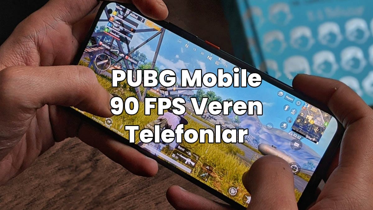 PUBG Mobile 90 FPS Veren Telefonlar - TPC Game