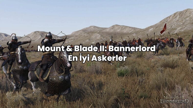 mount and blade 2 bannerlord en iyi askerler