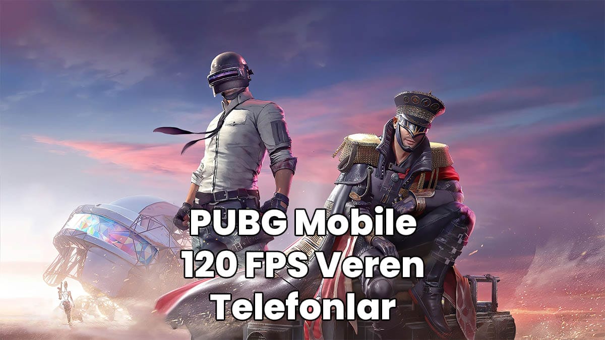 PUBG Mobile 120 FPS Veren Telefonlar - TPC Game