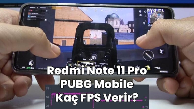 redmi note 11 pro pubg mobile kaç fps verir