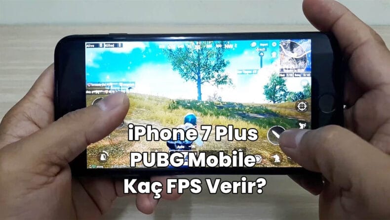 iPhone 7 Plus PUBG Mobile Kaç FPS Verir