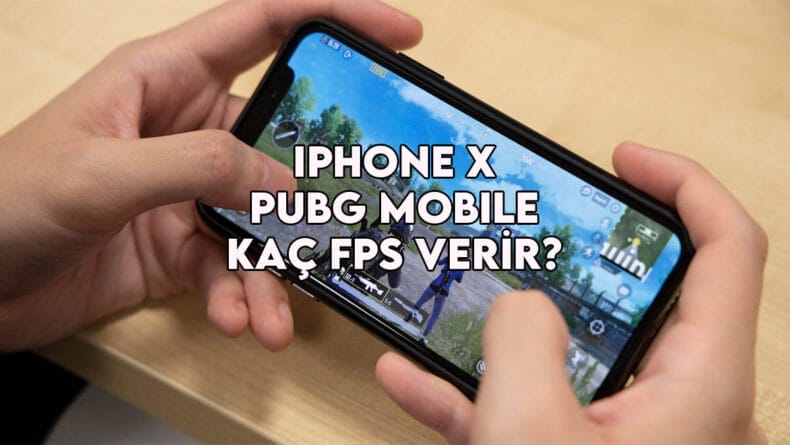 iphone x pubg mobile kaç fps verir